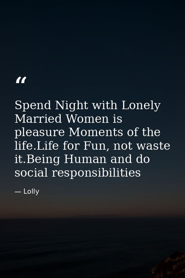 Spend Night with Lonely Married Women is pleasure Moments of the life.Life for Fun, not waste it.Being Human and do soci — Lolly