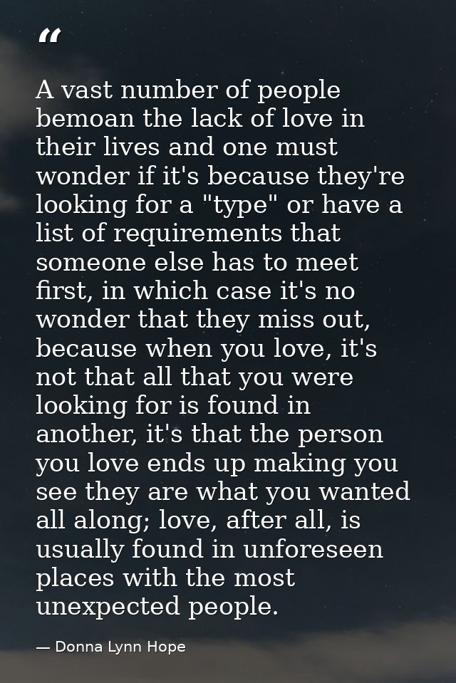 A vast number of people bemoan the lack of love in their lives and one must wonder if it's because they're looking for a — Donna Lynn Hope