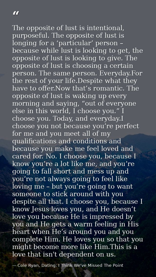 The opposite of lust is intentional, purposeful. The opposite of lust is longing for a ‘particular’ person – because whi — Cole Ryan, Dating: I Think We've Missed The Point
