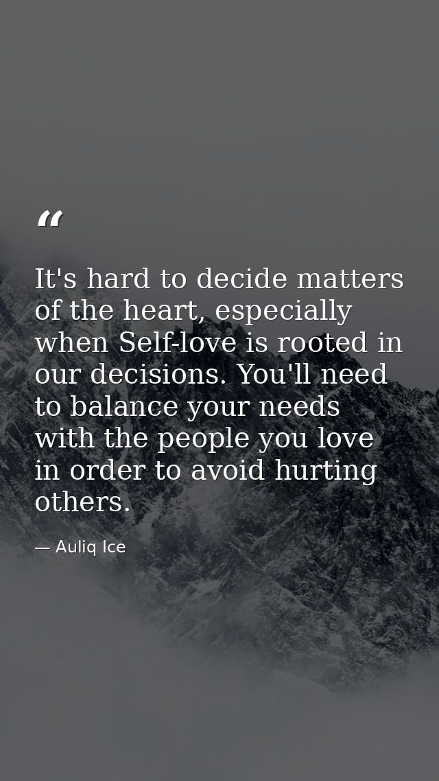 It's hard to decide matters of the heart, especially when Self-love is rooted in our decisions. You'll need to balance y — Auliq Ice