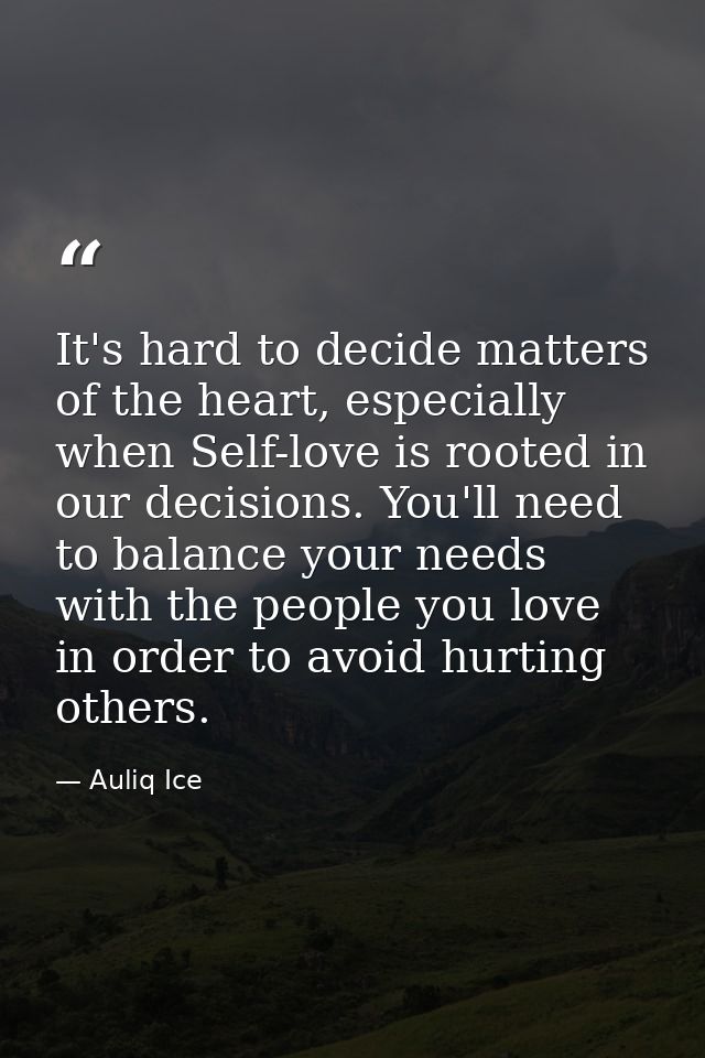 It's hard to decide matters of the heart, especially when Self-love is rooted in our decisions. You'll need to balance y — Auliq Ice