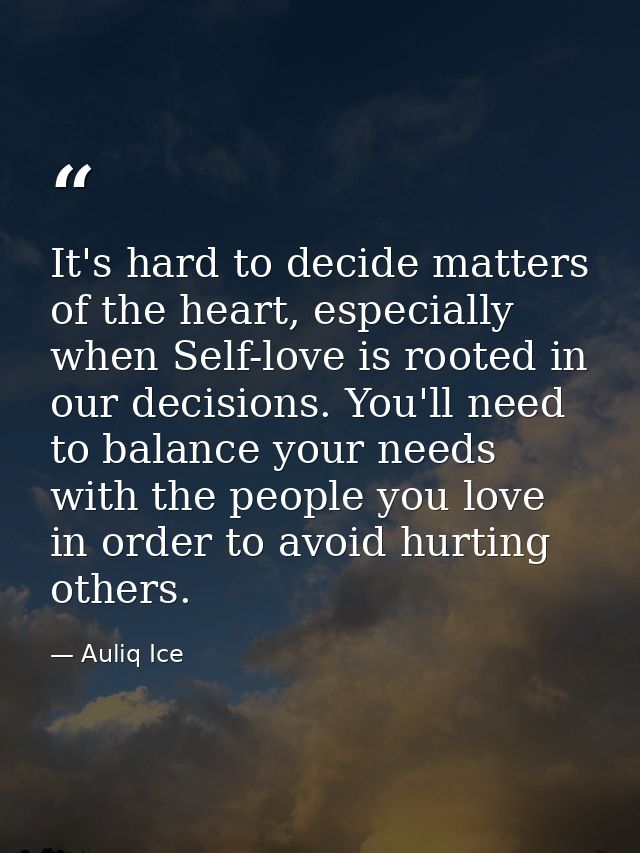 It's hard to decide matters of the heart, especially when Self-love is rooted in our decisions. You'll need to balance y — Auliq Ice