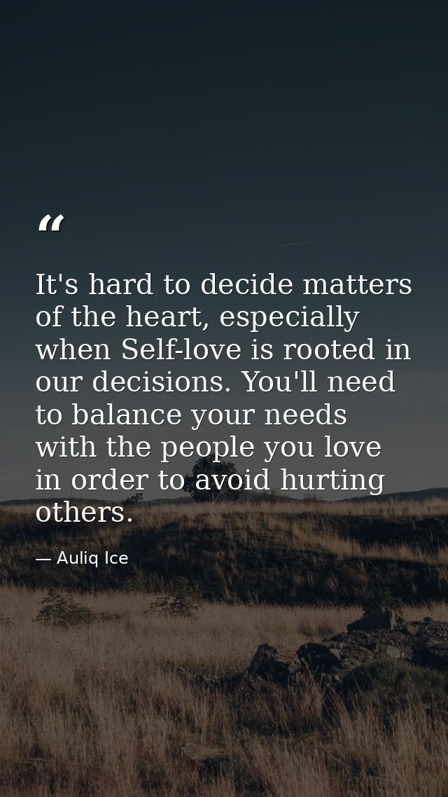 It's hard to decide matters of the heart, especially when Self-love is rooted in our decisions. You'll need to balance y — Auliq Ice