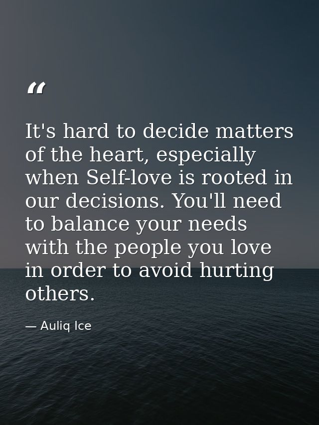 It's hard to decide matters of the heart, especially when Self-love is rooted in our decisions. You'll need to balance y — Auliq Ice
