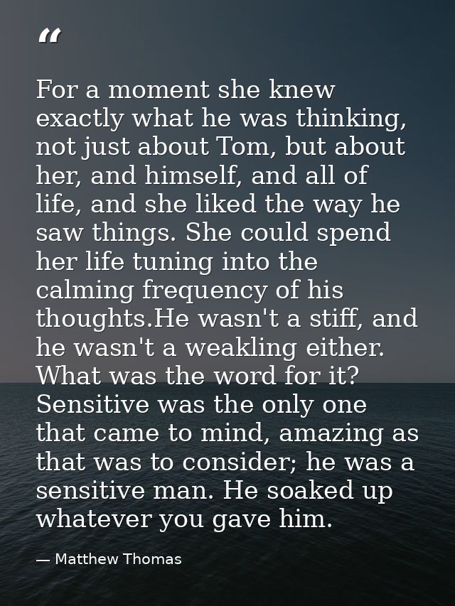 For a moment she knew exactly what he was thinking, not just about Tom, but about her, and himself, and all of life, and — Matthew Thomas