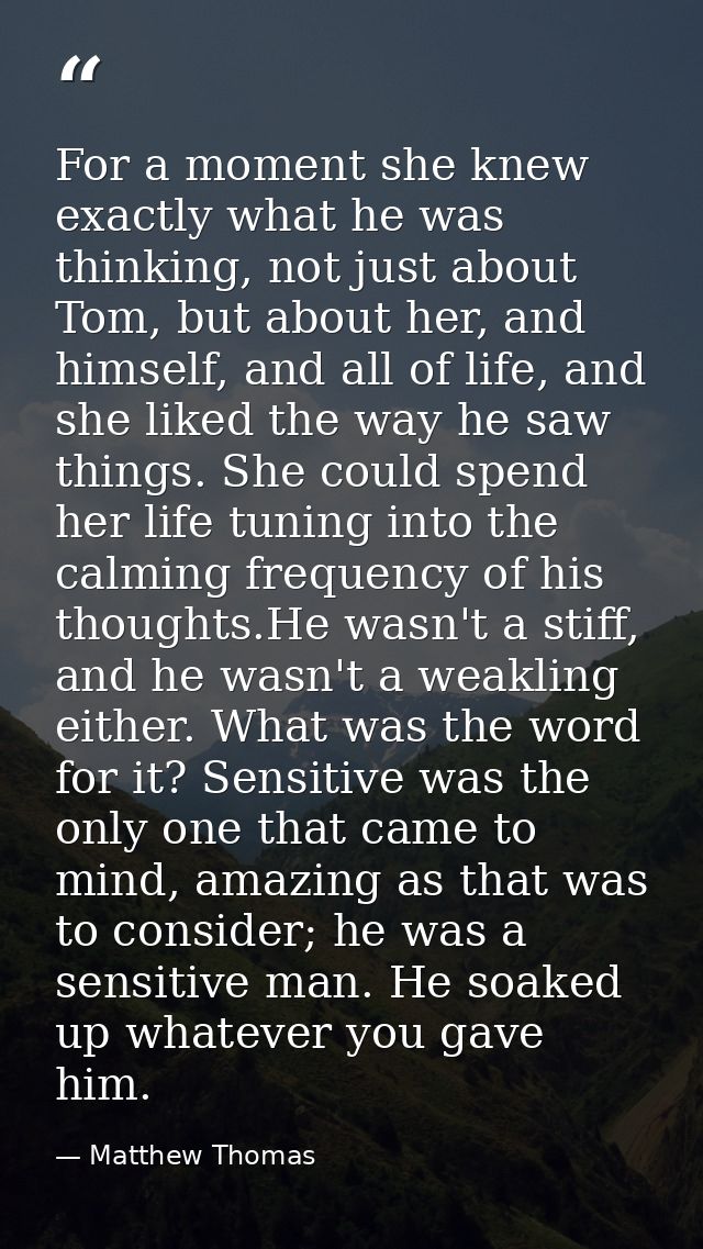 For a moment she knew exactly what he was thinking, not just about Tom, but about her, and himself, and all of life, and — Matthew Thomas