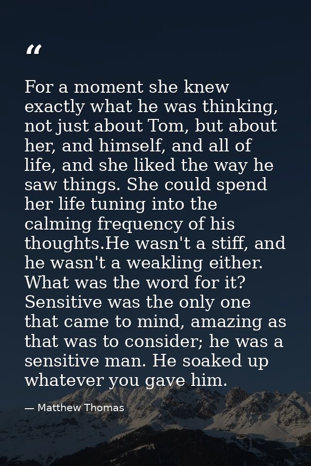 For a moment she knew exactly what he was thinking, not just about Tom, but about her, and himself, and all of life, and — Matthew Thomas
