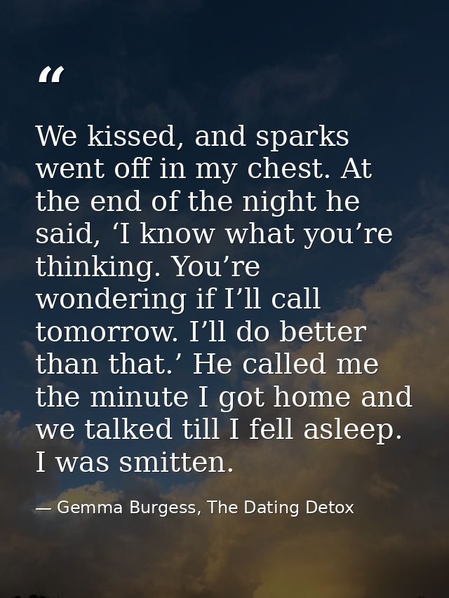 We kissed, and sparks went off in my chest. At the end of the night he said, ‘I know what you’re thinking. You’re wonder — Gemma Burgess, The Dating Detox