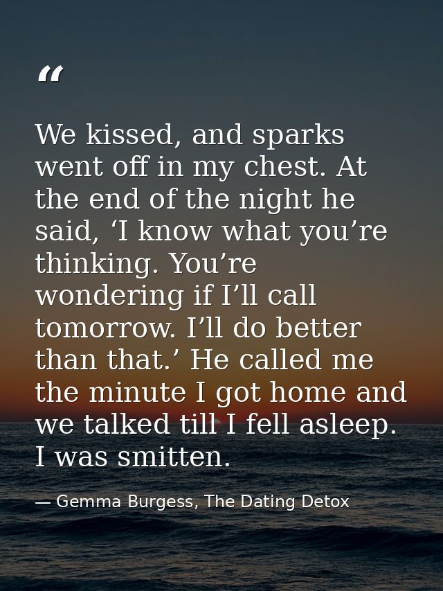 We kissed, and sparks went off in my chest. At the end of the night he said, ‘I know what you’re thinking. You’re wonder — Gemma Burgess, The Dating Detox
