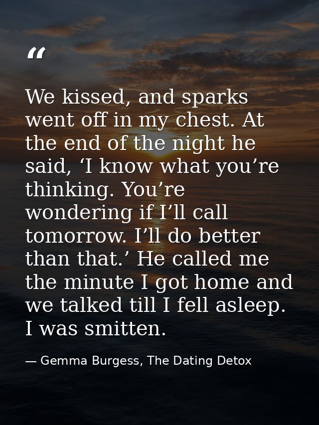 We kissed, and sparks went off in my chest. At the end of the night he said, ‘I know what you’re thinking. You’re wonder — Gemma Burgess, The Dating Detox