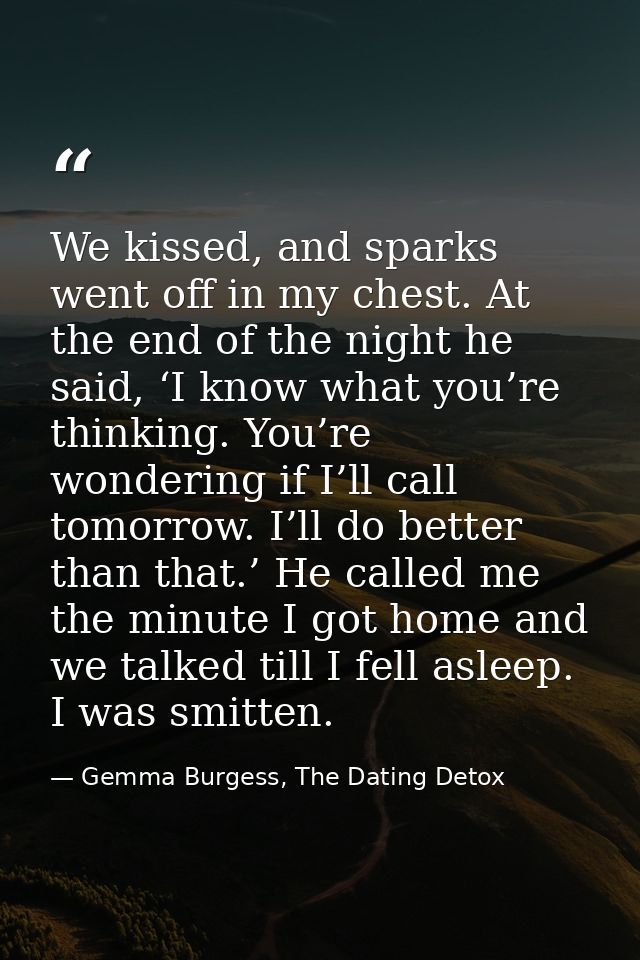 We kissed, and sparks went off in my chest. At the end of the night he said, ‘I know what you’re thinking. You’re wonder — Gemma Burgess, The Dating Detox