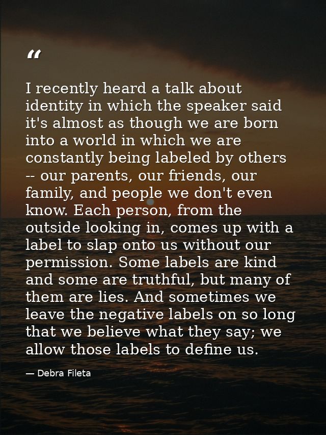 I recently heard a talk about identity in which the speaker said it's almost as though we are born into a world in which — Debra Fileta