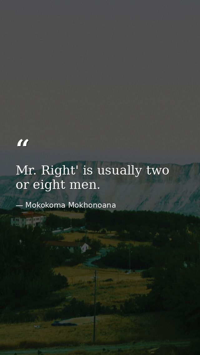Mr. Right' is usually two or eight men. — Mokokoma Mokhonoana
