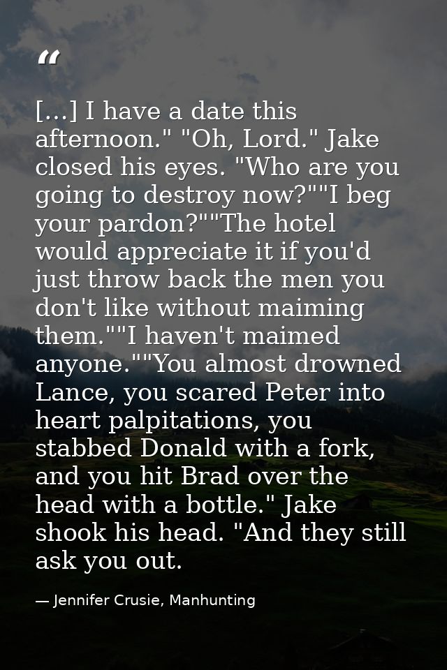 […] I have a date this afternoon." "Oh, Lord." Jake closed his eyes. "Who are you going to destroy now?""I beg your pard — Jennifer Crusie, Manhunting