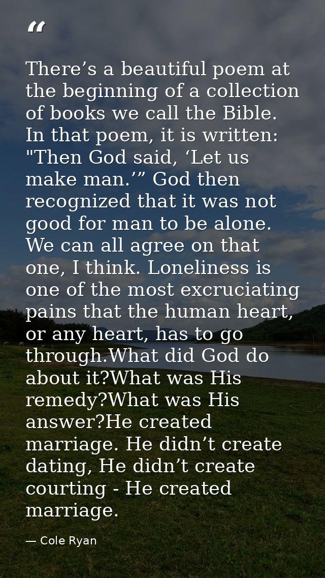 There’s a beautiful poem at the beginning of a collection of books we call the Bible. In that poem, it is written: "Then — Cole Ryan