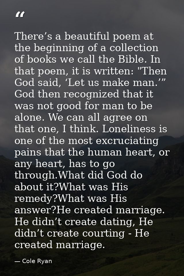 There’s a beautiful poem at the beginning of a collection of books we call the Bible. In that poem, it is written: "Then — Cole Ryan