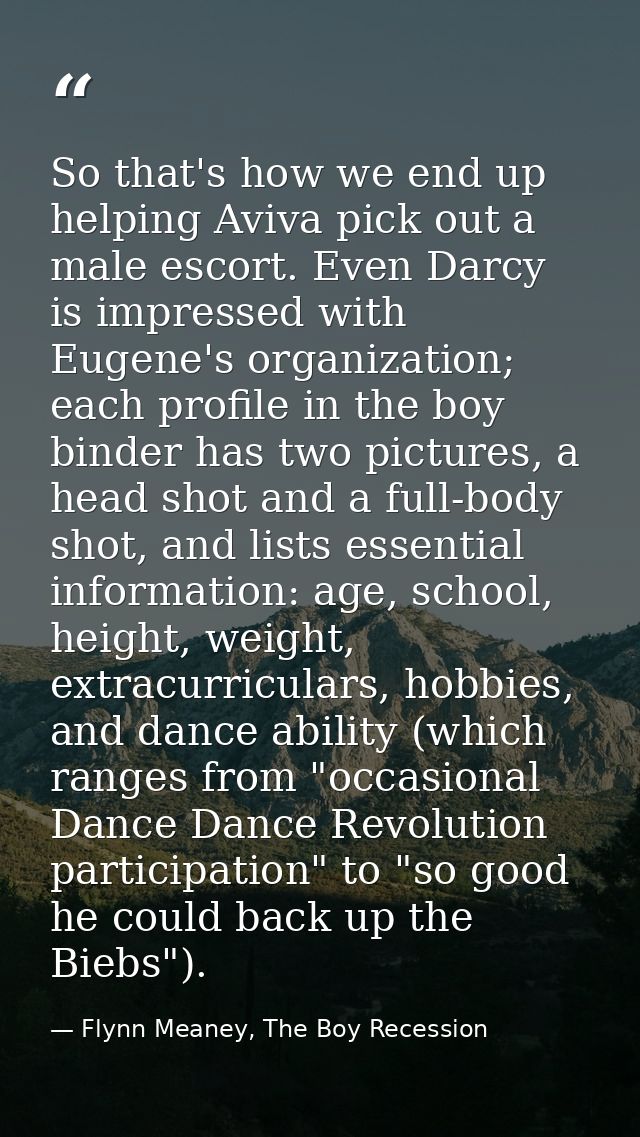 So that's how we end up helping Aviva pick out a male escort. Even Darcy is impressed with Eugene's organization; each p — Flynn Meaney, The Boy Recession