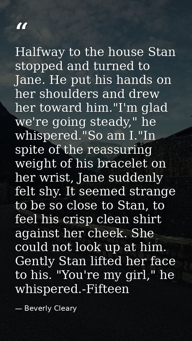 Halfway to the house Stan stopped and turned to Jane. He put his hands on her shoulders and drew her toward him."I'm gla — Beverly Cleary