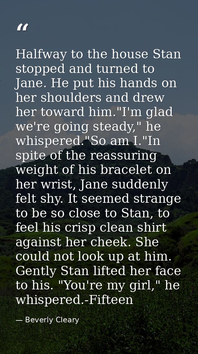 Halfway to the house Stan stopped and turned to Jane. He put his hands on her shoulders and drew her toward him."I'm gla — Beverly Cleary