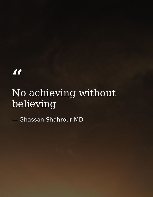 No achieving without believing — Ghassan Shahrour MD