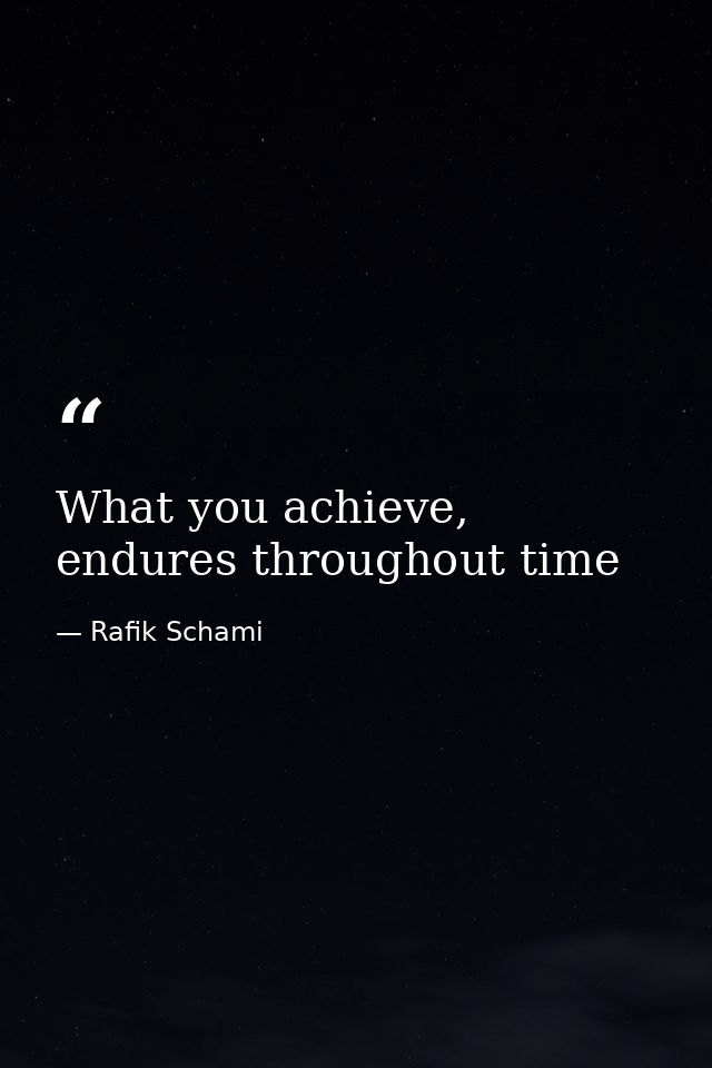 What you achieve, endures throughout time — Rafik Schami