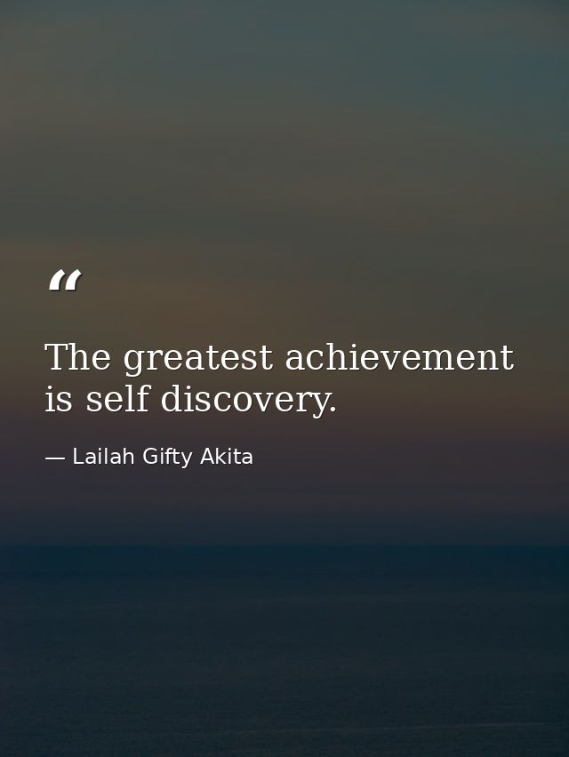 The greatest achievement is self discovery. — Lailah Gifty Akita