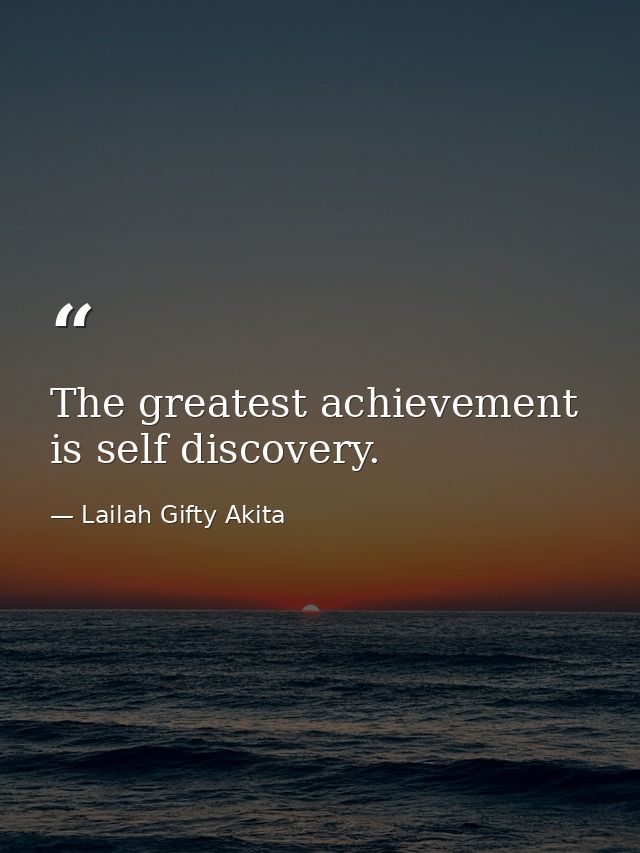 The greatest achievement is self discovery. — Lailah Gifty Akita