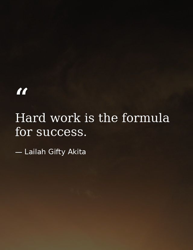 Hard work is the formula for success. — Lailah Gifty Akita
