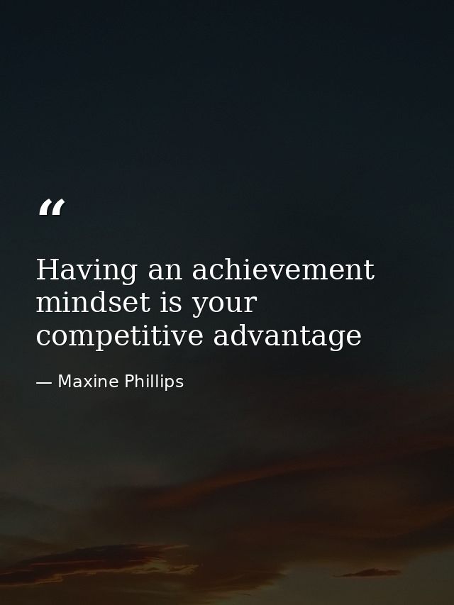 Having an achievement mindset is your competitive advantage — Maxine Phillips
