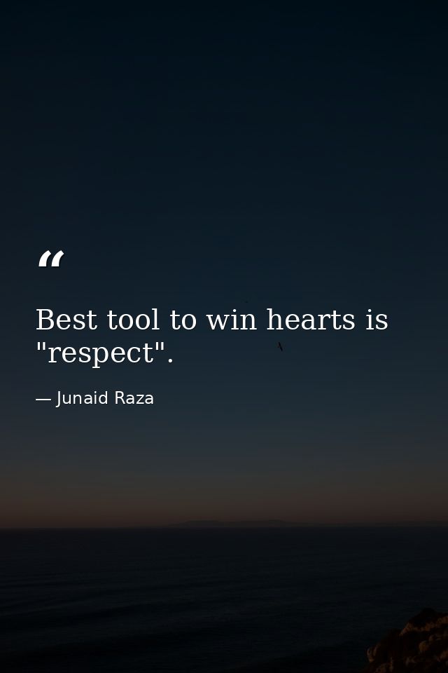 Best tool to win hearts is "respect". — Junaid Raza