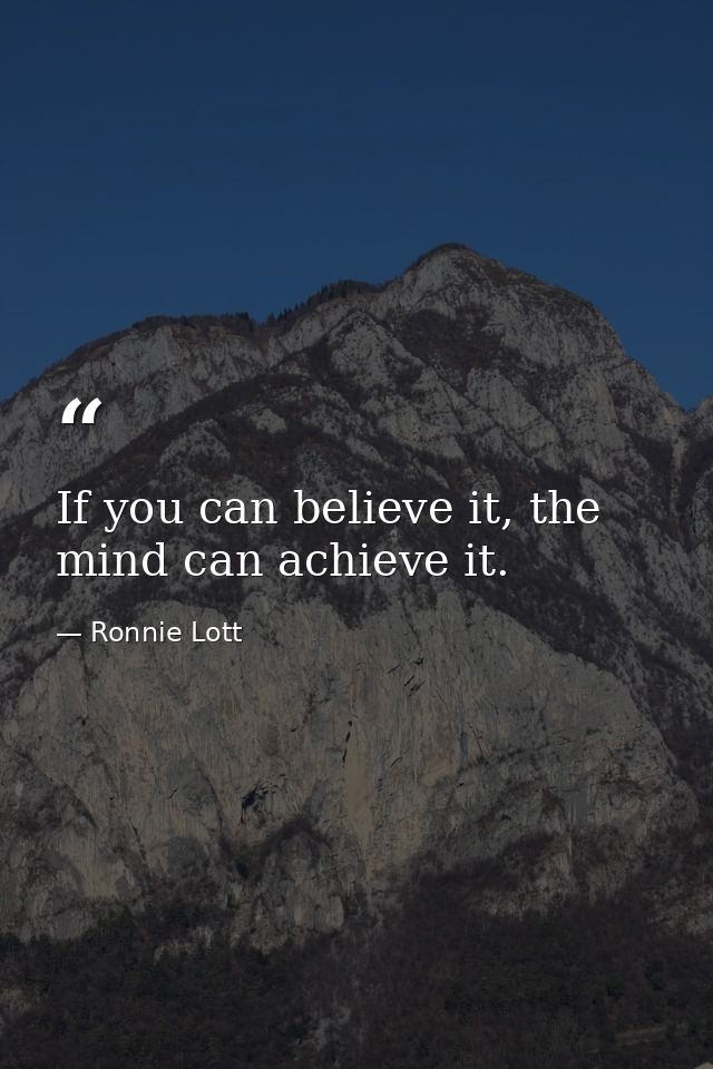 If you can believe it, the mind can achieve it. — Ronnie Lott