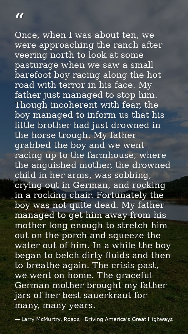 Once, when I was about ten, we were approaching the ranch after veering north to look at some pasturage when we saw a sm — Larry McMurtry, Roads : Driving America's Great Highways