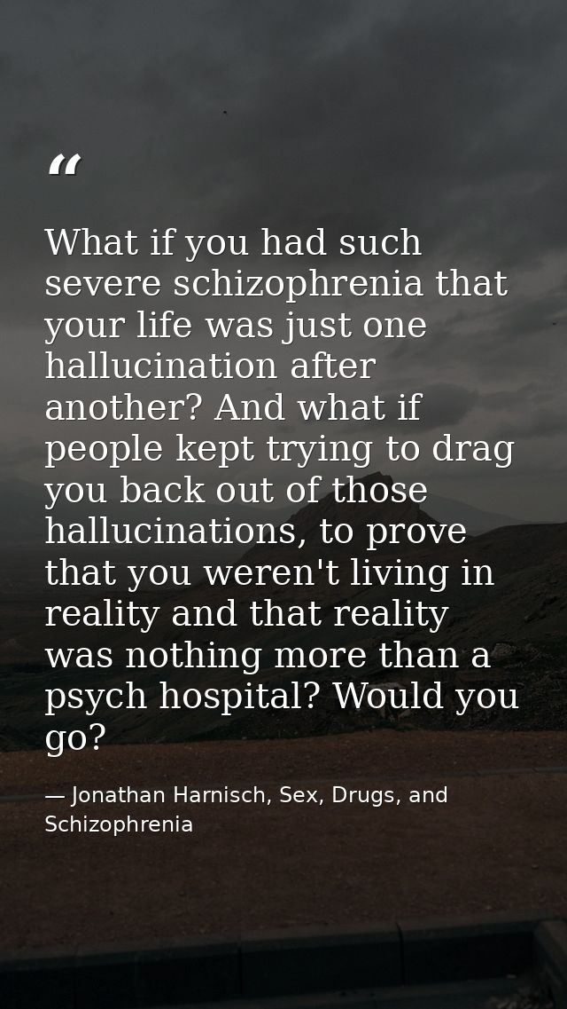 What if you had such severe schizophrenia that your life was just one hallucination after another? And what if people ke — Jonathan Harnisch, Sex, Drugs, and Schizophrenia