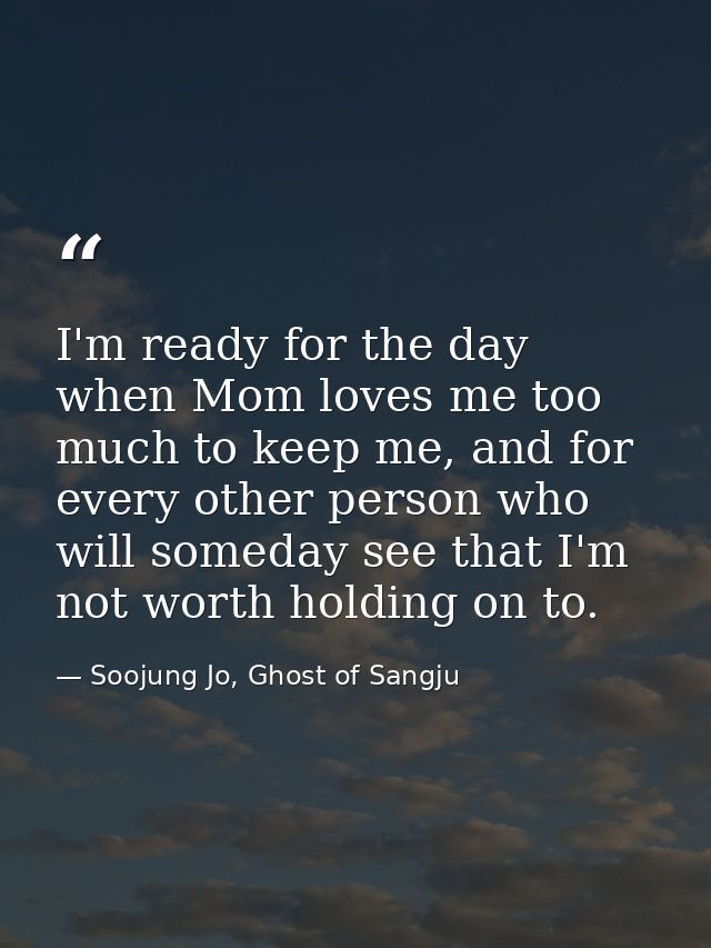 I'm ready for the day when Mom loves me too much to keep me, and for every other person who will someday see that I'm no — Soojung Jo, Ghost of Sangju