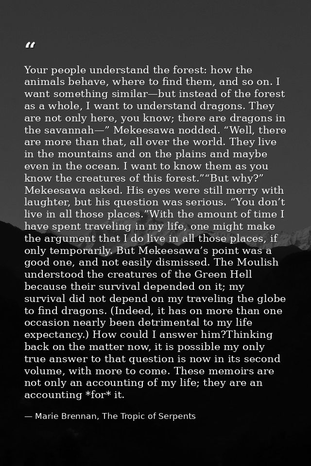 Your people understand the forest: how the animals behave, where to find them, and so on. I want something similar—but i — Marie Brennan, The Tropic of Serpents