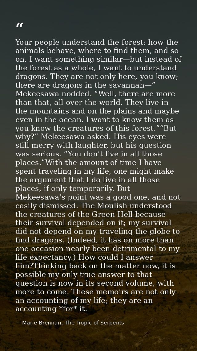Your people understand the forest: how the animals behave, where to find them, and so on. I want something similar—but i — Marie Brennan, The Tropic of Serpents