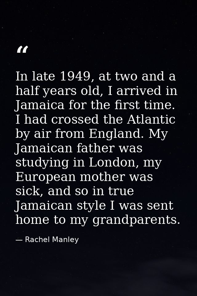 In late 1949, at two and a half years old, I arrived in Jamaica for the first time. I had crossed the Atlantic by air fr — Rachel Manley