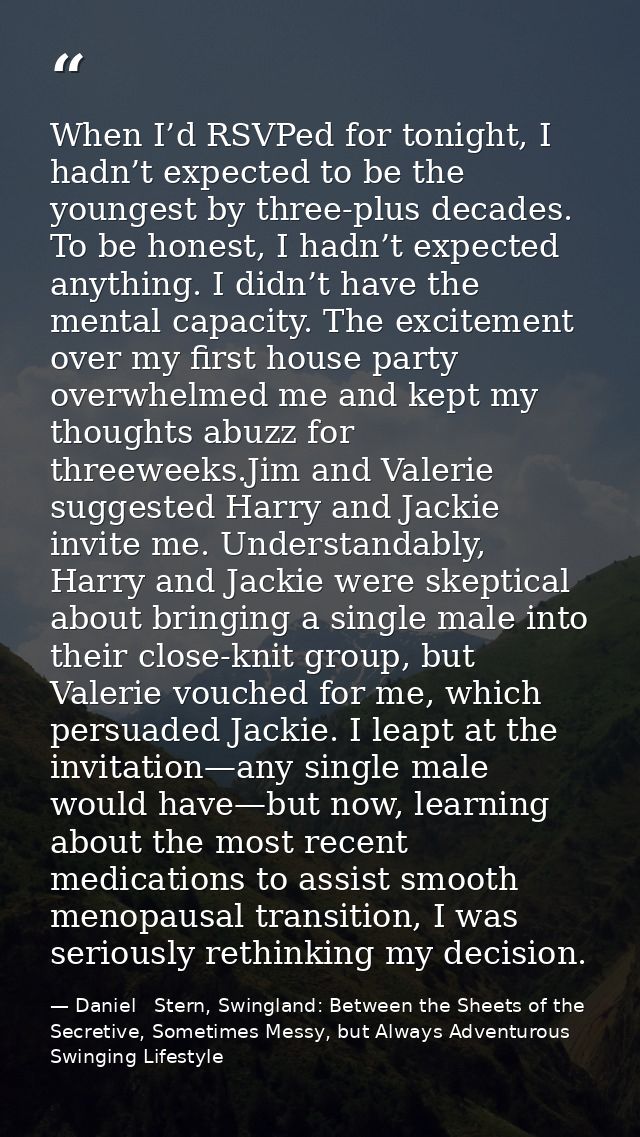 When I’d RSVPed for tonight, I hadn’t expected to be the youngest by three-plus decades. To be honest, I hadn’t expected — Daniel   Stern, Swingland: Between the Sheets of the Secretive, Sometimes Messy, but Always Adventurous Swinging Lifestyle