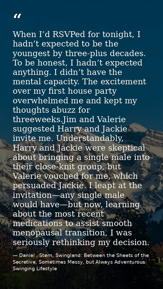 When I’d RSVPed for tonight, I hadn’t expected to be the youngest by three-plus decades. To be honest, I hadn’t expected — Daniel   Stern, Swingland: Between the Sheets of the Secretive, Sometimes Messy, but Always Adventurous Swinging Lifestyle