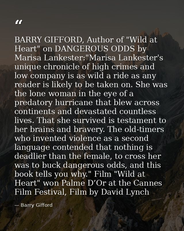 BARRY GIFFORD, Author of "Wild at Heart" on DANGEROUS ODDS by Marisa Lankester:"Marisa Lankester's unique chronicle of h — Barry Gifford