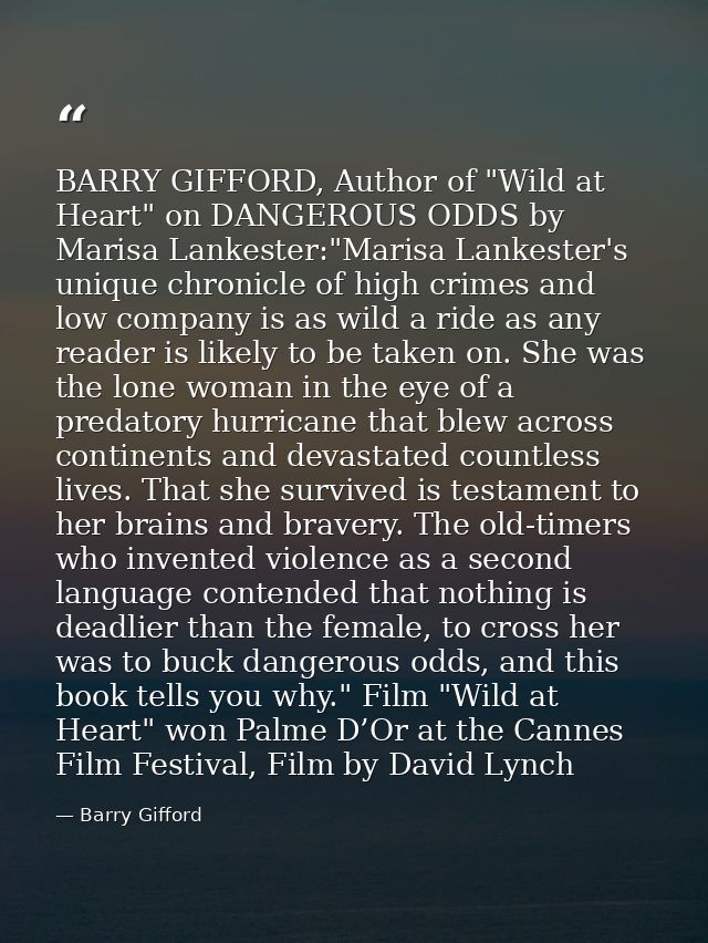 BARRY GIFFORD, Author of "Wild at Heart" on DANGEROUS ODDS by Marisa Lankester:"Marisa Lankester's unique chronicle of h — Barry Gifford