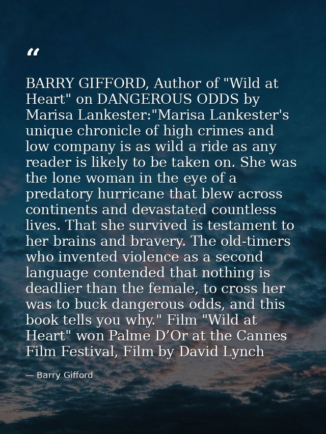 BARRY GIFFORD, Author of "Wild at Heart" on DANGEROUS ODDS by Marisa Lankester:"Marisa Lankester's unique chronicle of h — Barry Gifford
