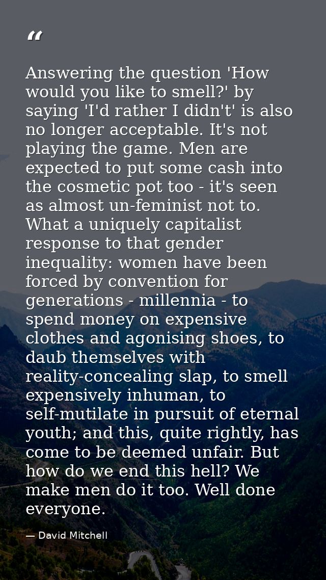 Answering the question 'How would you like to smell?' by saying 'I'd rather I didn't' is also no longer acceptable. It's — David Mitchell
