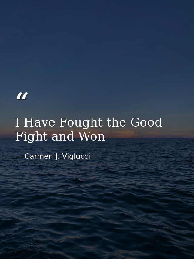 I Have Fought the Good Fight and Won — Carmen J. Viglucci