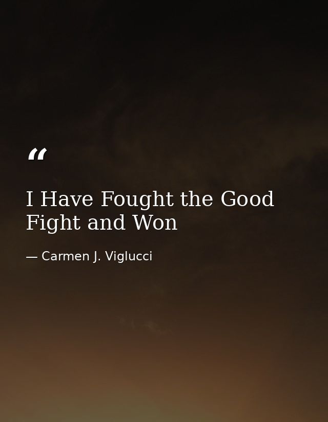 I Have Fought the Good Fight and Won — Carmen J. Viglucci