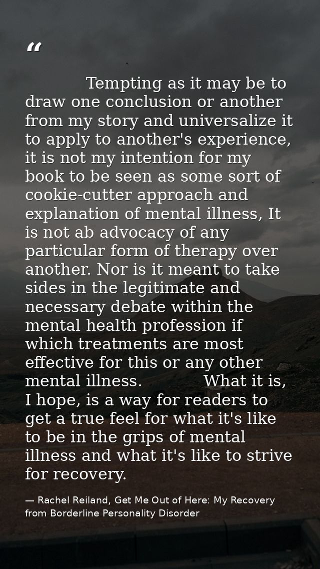             Tempting as it may be to draw one conclusion or another from my story and universalize it to apply to anothe — Rachel Reiland, Get Me Out of Here: My Recovery from Borderline Personality Disorder