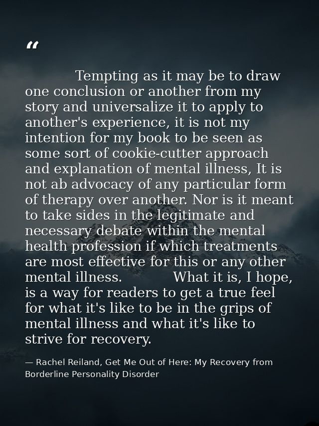             Tempting as it may be to draw one conclusion or another from my story and universalize it to apply to anothe — Rachel Reiland, Get Me Out of Here: My Recovery from Borderline Personality Disorder