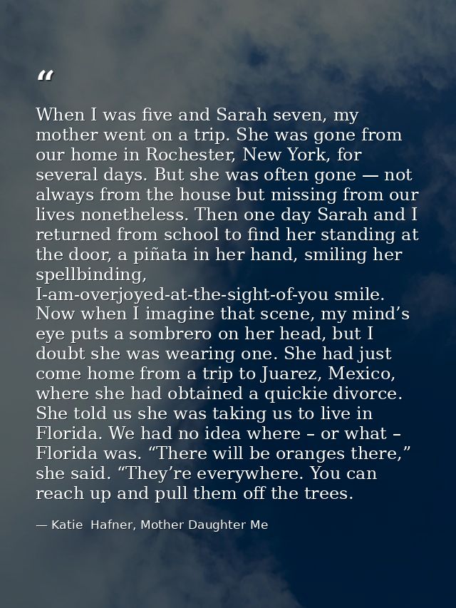 When I was five and Sarah seven, my mother went on a trip. She was gone from our home in Rochester, New York, for severa — Katie  Hafner, Mother Daughter Me