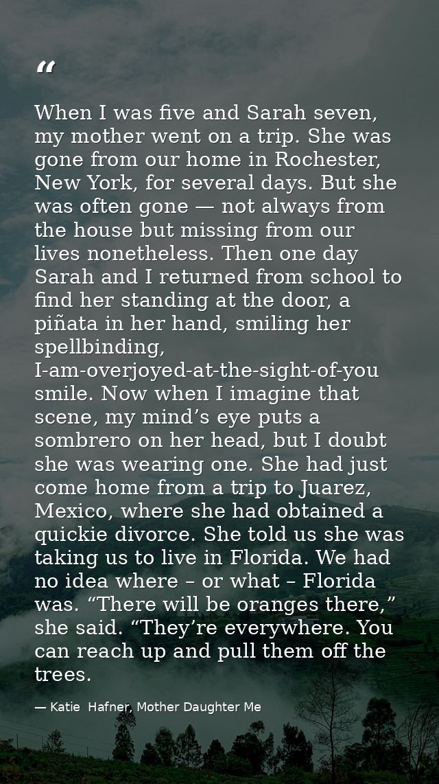 When I was five and Sarah seven, my mother went on a trip. She was gone from our home in Rochester, New York, for severa — Katie  Hafner, Mother Daughter Me