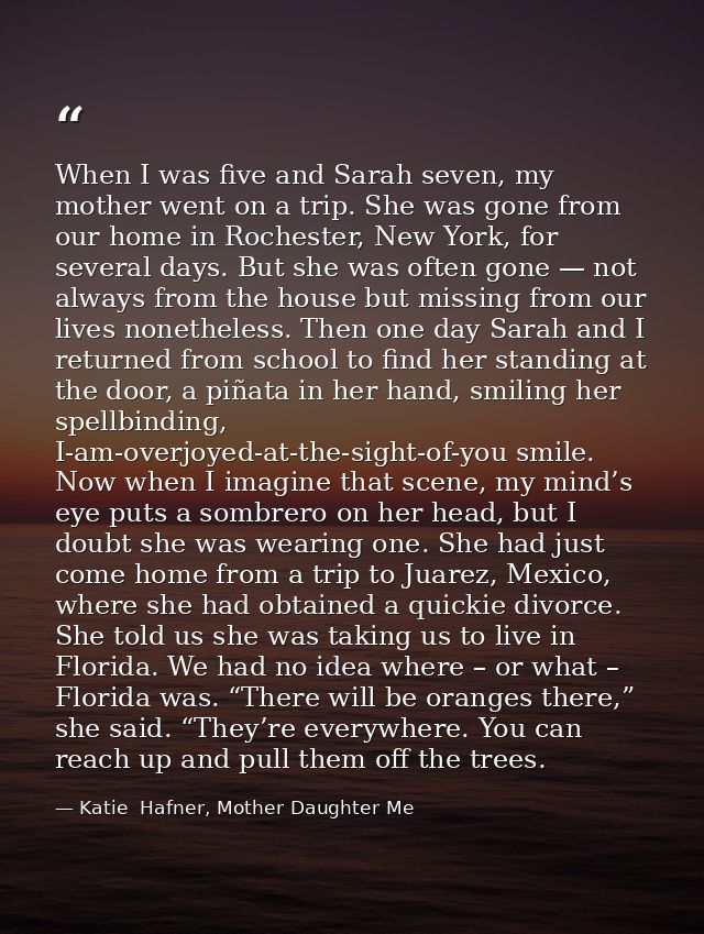 When I was five and Sarah seven, my mother went on a trip. She was gone from our home in Rochester, New York, for severa — Katie  Hafner, Mother Daughter Me